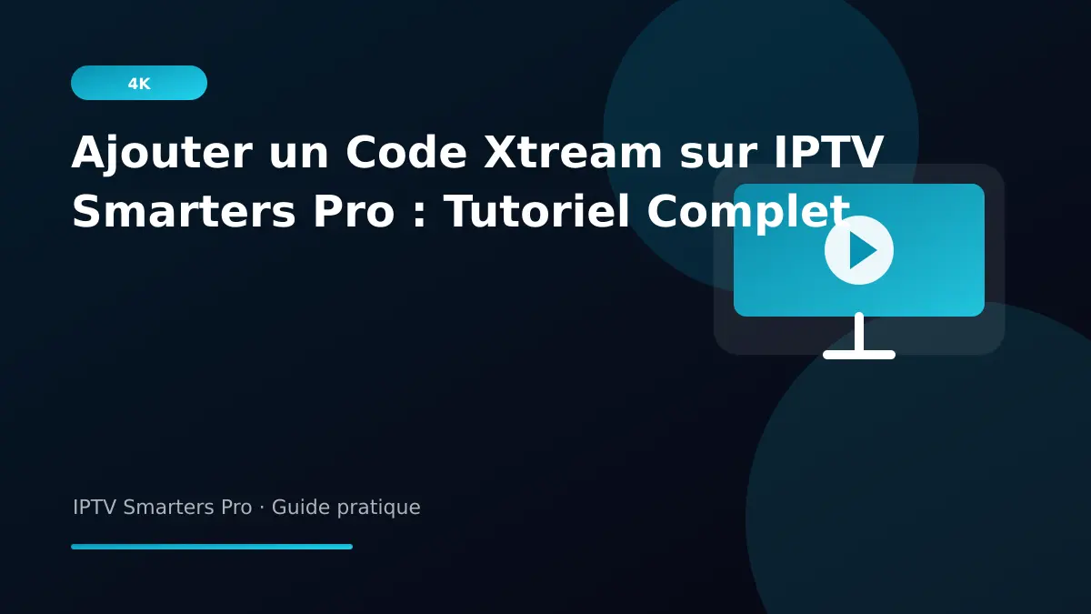IPTV Smarters Pro — Ajouter un Code Xtream sur IPTV Smarters Pro : Tutoriel Complet