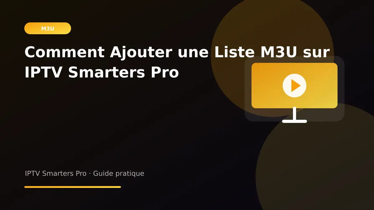 IPTV Smarters Pro — Comment Ajouter une Liste M3U sur IPTV Smarters Pro
